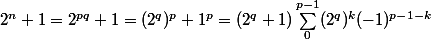 2^n + 1 = 2^{pq} + 1 = (2^q)^p + 1^p = (2^q + 1) \sum_0^{p - 1} (2^q)^k (-1)^{p - 1 - k}